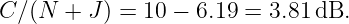 C∕ (N  + J ) = 10 − 6.19 =  3.81 dB.
                                                                                         
                                                                                         
