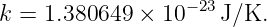 k = 1.380649 × 10− 23J/K.
