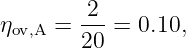 ηov,A = -2- = 0.10,
       20
