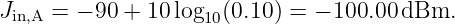 Jin,A = − 90 + 10log10(0.10) = − 100.00dBm.

