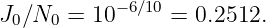            −6∕10
J0∕N0 =  10     =  0.2512.
