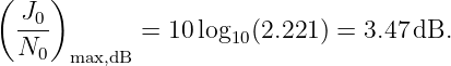 (   )
  J0-
  N0        =  10log10(2.221) = 3.47dB.
      max,dB
