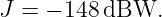 J = − 148 dBW.
