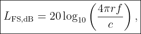 |----------------(------)--|
|                  4πrf    |
LFS,dB = 20 log10  -----  ,|
---------------------c------
