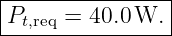 |----------------|
|Pt,req = 40.0W.  |
-----------------
