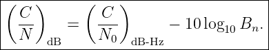 |(---)------(---)--------------------|
|  C--   =    C--      −  10log  B  .|
|  N  dB      N0  dB-Hz        10  n |
--------------------------------------
