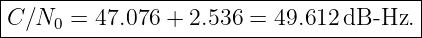 |----------------------------------------|
-C-∕N0-=--47.076-+--2.536-=--49.612-dB--Hz.-|
