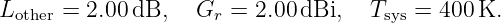 L     = 2.00dB,   G   = 2.00dBi,   T   =  400K.
 other               r               sys
