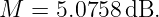 M  = 5.0758 dB.
                                                                                         
                                                                                         
