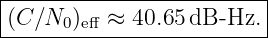 |------------------------|
(C ∕N0 )eff ≈ 40.65 dB -Hz. |
--------------------------
