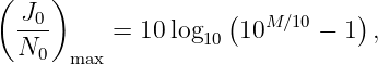( J  )              (          )
  -0-     = 10 log10 10M ∕10 − 1 ,
  N0  max
