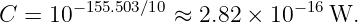        − 155.503∕10            −16
C  = 10          ≈  2.82 × 10    W.
