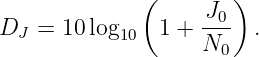               (       )
                   -J0
DJ  = 10 log10  1 + N0   .
