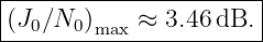 |----------------------|
|(J ∕N  )   ≈  3.46 dB. |
---0---0max------------
