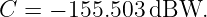 C = − 155.503 dBW.
