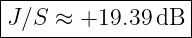 |------------------|
-J∕S--≈-+19.39-dB--|
