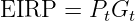 EIRP  =  PtGt
