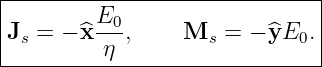 |------------------------------|
|        E0                    |
|Js = − ^x---,     Ms  = − ^yE0. |
----------η--------------------
