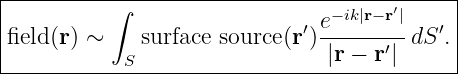 |------------------------------------------|
|         ∫                   e− ik|r− r′|    |
field(r) ∼    surface source(r′)-------′-dS ′.|
------------S------------------|r −-r-|-----
