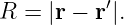 R = |r − r′|.
