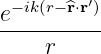         ′
e−ik(r−^r⋅r-)
    r