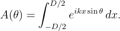        ∫  D∕2 ikxsin𝜃
A(𝜃) =       e      dx.
         −D∕2
