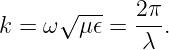 k =  ω√ μ𝜖-=  2π.
              λ
