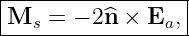 |-----------------|
Ms  =  − 2n^× Ea, |
------------------

