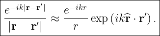 |-------′----------------------|
|e−ik|r−r|-  e-−ikr           ′  |
| |r − r′| ≈   r   exp(ik^r ⋅ r ).
--------------------------------
