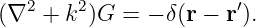(∇2 +  k2)G = − δ(r − r′).
