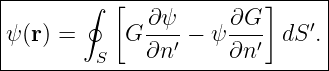 |----------[-------------]-----|
|       ∮     ∂ψ      ∂G      ′|
|ψ(r) =     G ---′ − ψ---′ dS .|
---------S----∂n------∂n--------
