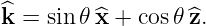 ^k = sin𝜃 ^x + cos𝜃 ^z.
