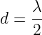     λ
d = --
    2
