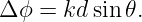 Δ ϕ = kd sin 𝜃.
