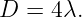 D =  4λ.
