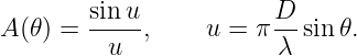 A (𝜃) = sin-u,     u = π D-sin𝜃.
         u              λ
