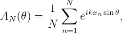          1  N∑
AN (𝜃) = ---   eikxnsin𝜃,
         N  n=1
