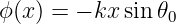 ϕ(x ) = − kx sin𝜃0
