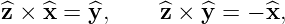 ^z × ^x = ^y,     ^z × ^y = − ^x,
