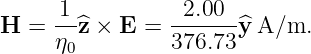 H =  1-^z × E =  -2.00-y^A/m.
     η0         376.73
