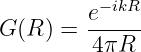         e−ikR-
G (R ) =  4πR
