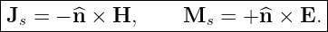 |----------------------------------|
|Js = − ^n × H,      Ms  = + ^n × E. |
-----------------------------------
