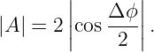         ||      ||
|A| = 2 |cos Δ-ϕ|.
        |    2 |

