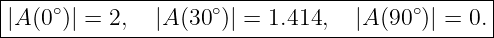 |----------------------------------------------|
||A (0∘)| = 2,  |A (30∘)| = 1.414,   |A(90∘)| = 0.|
------------------------------------------------
