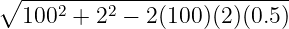 ∘ --------------------------
  1002 + 22 − 2(100)(2)(0.5)
