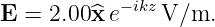 E  = 2.00^x e−ikz V/m.
