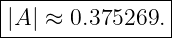 |----------------|
||A| ≈ 0.375269. |
-----------------
