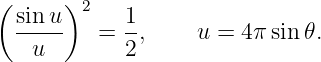 (      )
  sin u  2   1
  -u---   = 2-,    u = 4 πsin𝜃.
