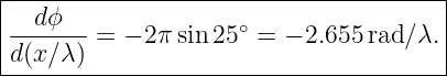 |--------------------------------------|
|--dϕ--- = − 2π sin 25∘ = − 2.655 rad∕λ. |
-d(x∕-λ)-------------------------------|
