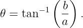           (  )
𝜃 = tan−1  -b  .
           a
